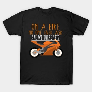 Motorcycle bike ask are we there yet T-Shirt